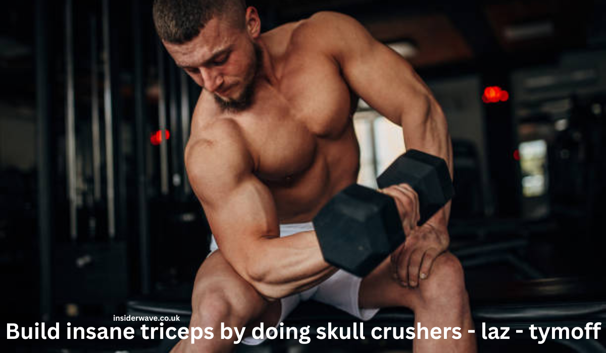 Build insane triceps by doing skull crushers - laz - tymoff