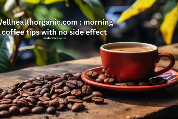 Wellhealthorganic.com : morning coffee tips with no side effect